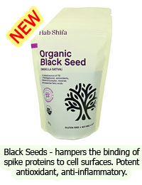 New: Black Seeds - hampers the binding of spike proteins to cell surfaces. Potent antioxidant, anti-inflammatory, antimicrobial.